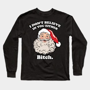 I Don't Believe In You Either Bitch Long Sleeve T-Shirt